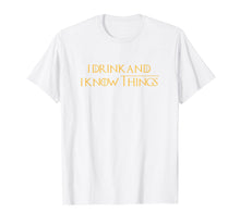 Load image into Gallery viewer, I Drink and I Know Things Adults Quotes Shirt