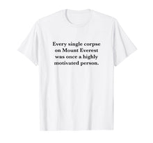 Load image into Gallery viewer, Every Single Corpse On Mount Everest Demotivation T-shirt