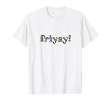 Load image into Gallery viewer, Friyay Funny Friday Weekend T-Shirt