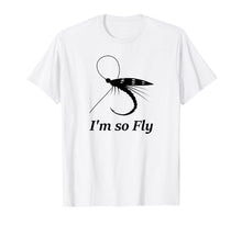 Load image into Gallery viewer, Fly Fishing Funny T-shirt Fisherman Gift - I'm so Fly!