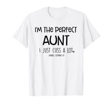 Load image into Gallery viewer, Funny I'm The Perfect Aunt I Just Cuss A Lot T-Shirt