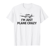 Load image into Gallery viewer, I'm Just Plane Crazy. Funny Airplane Pilots T-shirt