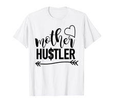 Load image into Gallery viewer, Mother Hustler t-shirt, mom quote shirt, mom gift idea