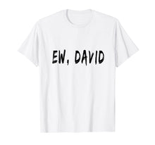 Load image into Gallery viewer, Funny Birthday Ew, David t-shirt