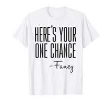 Load image into Gallery viewer, Here's Your One Chance Fancy Shirt