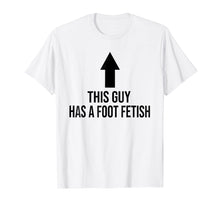 Load image into Gallery viewer, Foot Fetish T-Shirt. Kinky Funny BDSM T-Shirt