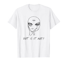Load image into Gallery viewer, But Is It Art Funny Alien Critic Reviewer Meme T-Shirt