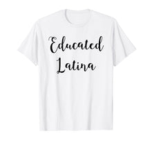 Load image into Gallery viewer, Educated Latina Proud Feminist Latina Shirt