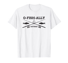 Load image into Gallery viewer, O-Fish-Ally Retired Retirement Fishing T-Shirt