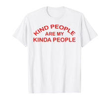 Load image into Gallery viewer, Funny Kind People Are My Kinda People T-Shirt for woman