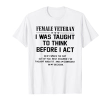Load image into Gallery viewer, Female Veteran I Was Taught To Think Before I Act Shirt Gift