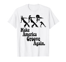 Load image into Gallery viewer, Make America Groove Again 1970s Disco Dancers T Shirt