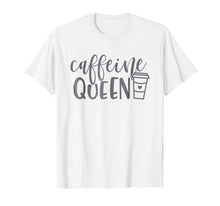 Load image into Gallery viewer, Caffeine Queen Coffee Funny Tshirt Coffee Lover
