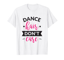 Load image into Gallery viewer, Dance Shirt, Girls Dance Shirt, Dance Hair Don't Care