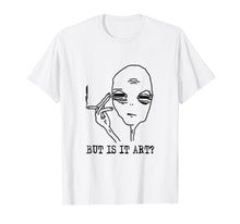 Load image into Gallery viewer, But Is It Art Alien T-Shirt Funny Alien Gift Tee TShirt