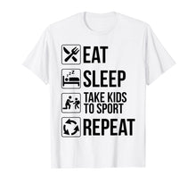 Load image into Gallery viewer, Funny Eat Sleep Take Kids To Sport Repeat TShirt