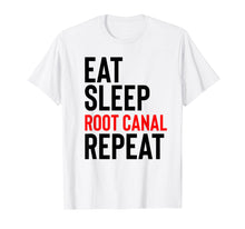 Load image into Gallery viewer, Eat Sleep Root Canal Treatment Repeat endodontics tee