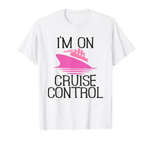 Load image into Gallery viewer, Funny Cruise T-Shirt For Women I'm On Cruise Control Gift
