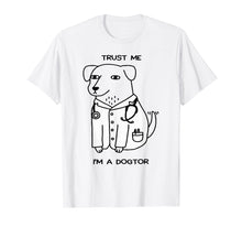 Load image into Gallery viewer, Doctor T-shirt, Trust Me I'm A Dogtor Funny T-shirt