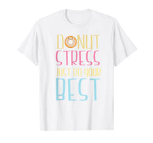 Load image into Gallery viewer, Donut Stress Just Do Your Best Teacher Tshirt for Testing
