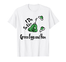 Load image into Gallery viewer, Do You Like Green - Eggs and -Ham Shirt For St Patrick's Day