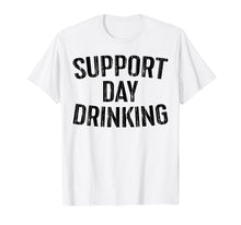 Load image into Gallery viewer, Support Day Drinking T-Shirt Drinking Gift Shirt