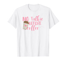 Load image into Gallery viewer, GENYOLO No Talkie Before Coffee Shirt. Coffee Addicts Cup