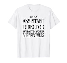 Load image into Gallery viewer, I'm An Assistant Director What's Your Superpower TShirt