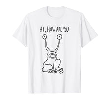 Load image into Gallery viewer, Hi How Are You T Shirt