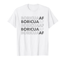 Load image into Gallery viewer, Boricua AF Puerto Rican Pride T Shirt Gift