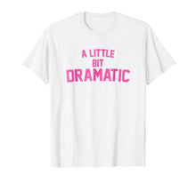 Load image into Gallery viewer, A Little Bit Dramatic T-Shirt