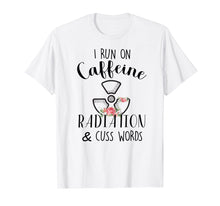 Load image into Gallery viewer, I Run On Caffeine Radiation & Cuss Words Flowers T-Shirt