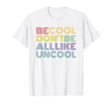 Load image into Gallery viewer, Be Cool Don't Be All Like Uncool funny slogan quote 70s 80s T-Shirt