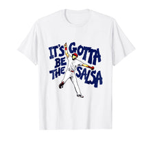 Load image into Gallery viewer, It's Gotta Be The Salsa Shirt