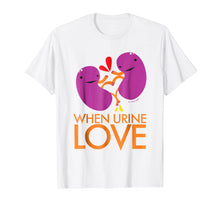 Load image into Gallery viewer, Kidney Shirt - When Urine Love T-shirt - Kidney Humor
