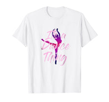 Load image into Gallery viewer, Dancer Shirt Girls Women Its A Dance Thing Tee Cute Mom Gift