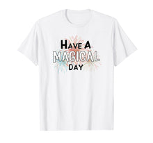 Load image into Gallery viewer, Have a Magical Day T-shirt