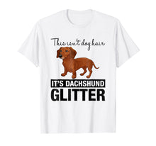 Load image into Gallery viewer, This Isn't Dog Hair On My Shirt It's Dachshund Glitter