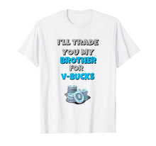 Load image into Gallery viewer, I'll Trade You My Brother For V Bucks Funny Gamer Kid Shirt