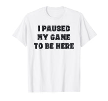 Load image into Gallery viewer, I Paused My Game To Be Here Shirt Gift Grandson Teen Boys