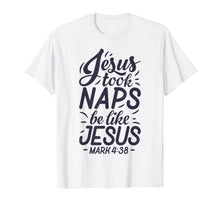 Load image into Gallery viewer, Jesus Took Naps Be Like Jesus T shirt Christian Funny Gift