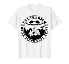 Load image into Gallery viewer, Get In Loser We'Re Doing Butt Stuff Aliens Ufo T-Shirt
