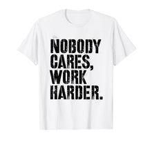 Load image into Gallery viewer, Nobody Cares Work Harder - Fitness Gift Motivational Workout T-Shirt
