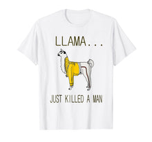 Load image into Gallery viewer, Llama Just Killed a Man Shirt