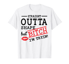 Load image into Gallery viewer, Straight Outta Shape But Bitch I'm Trying Fitness T-Shirt