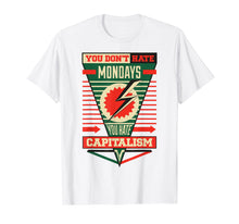 Load image into Gallery viewer, You Don't Hate Mondays, You Hate Capitalism
