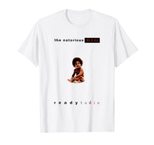 Load image into Gallery viewer, The Notorious T Shirt Big Ready To Die