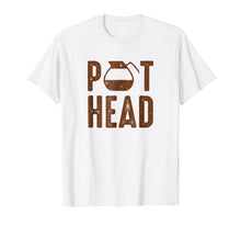 Load image into Gallery viewer, Pot Head Coffee Lovers T-Shirt