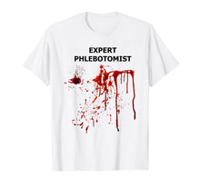Load image into Gallery viewer, Expert Phlebotomist Phlebotomy Funny Tshirt Gag Blood