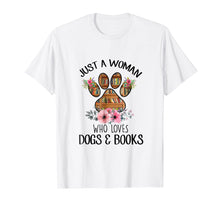 Load image into Gallery viewer, Just A Woman Who Loves Dogs And Books T Shirt